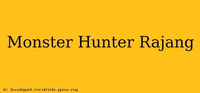 Monster Hunter Rajang
