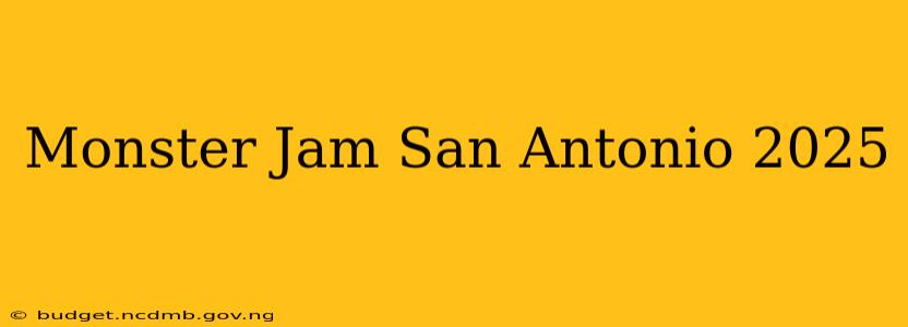Monster Jam San Antonio 2025