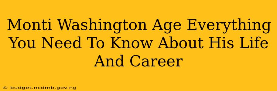 Monti Washington Age Everything You Need To Know About His Life And Career