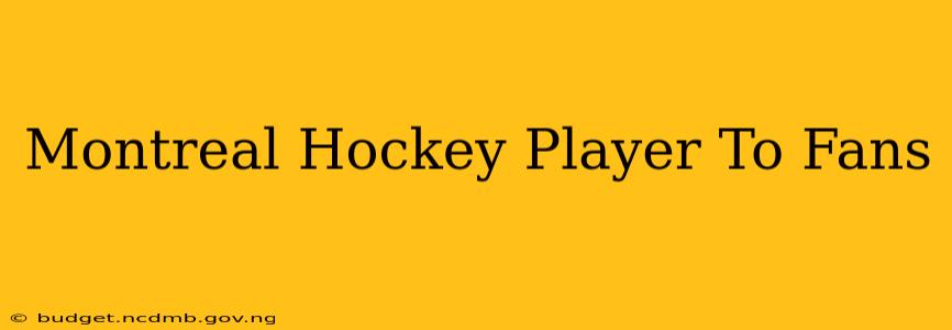 Montreal Hockey Player To Fans