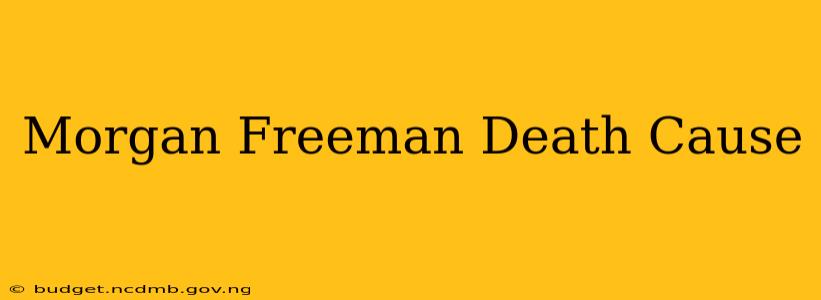 Morgan Freeman Death Cause