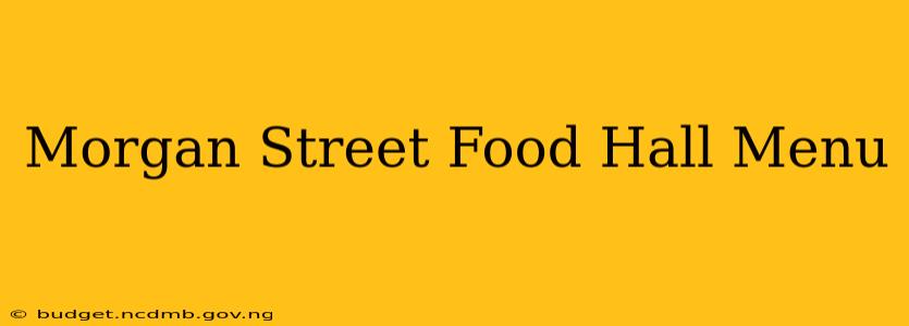 Morgan Street Food Hall Menu
