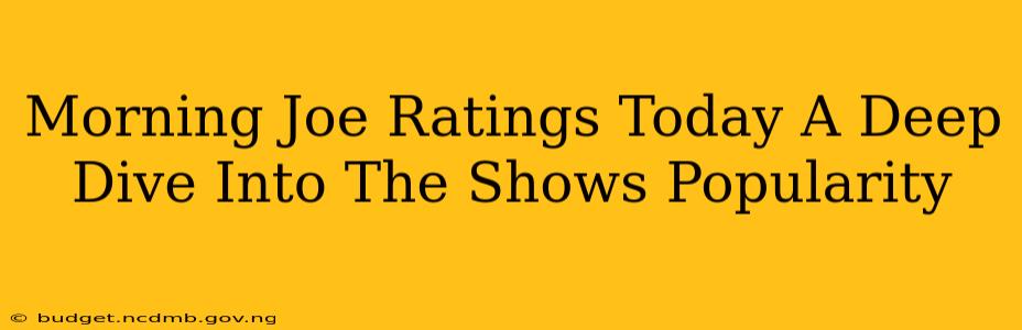 Morning Joe Ratings Today A Deep Dive Into The Shows Popularity