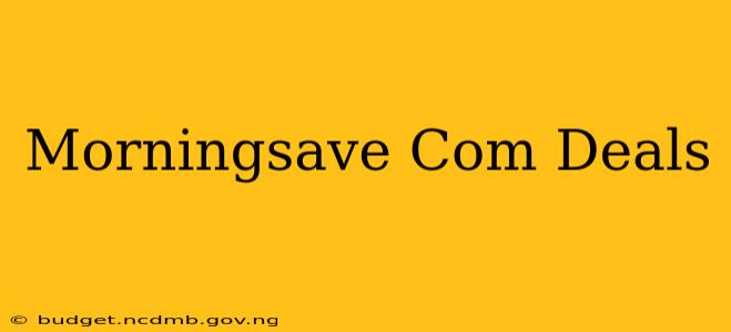 Morningsave Com Deals