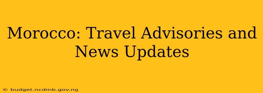 Morocco: Travel Advisories and News Updates