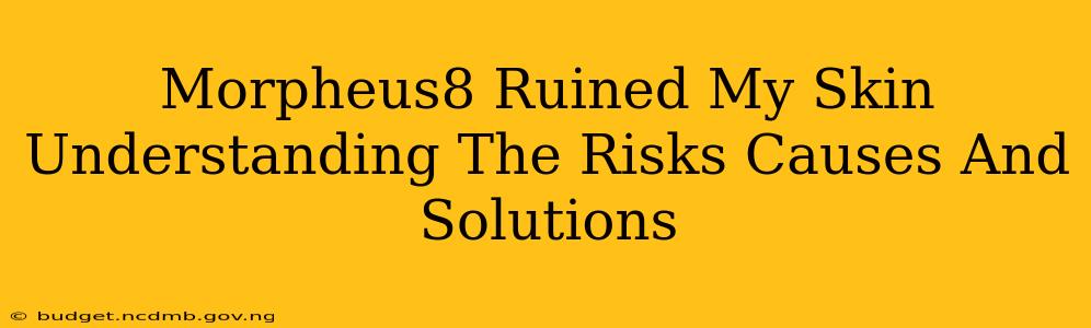 Morpheus8 Ruined My Skin Understanding The Risks Causes And Solutions