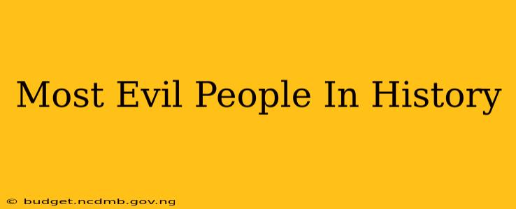 Most Evil People In History