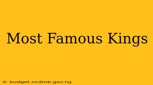 Most Famous Kings