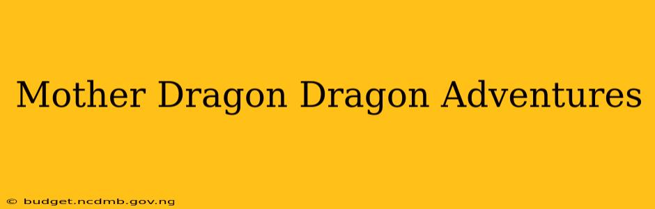 Mother Dragon Dragon Adventures