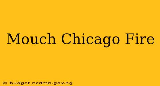 Mouch Chicago Fire