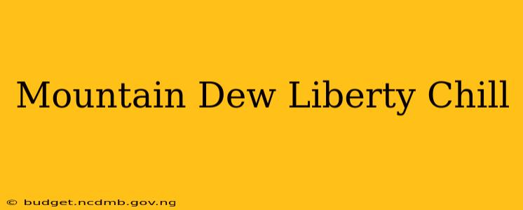 Mountain Dew Liberty Chill