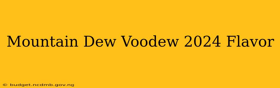 Mountain Dew Voodew 2024 Flavor