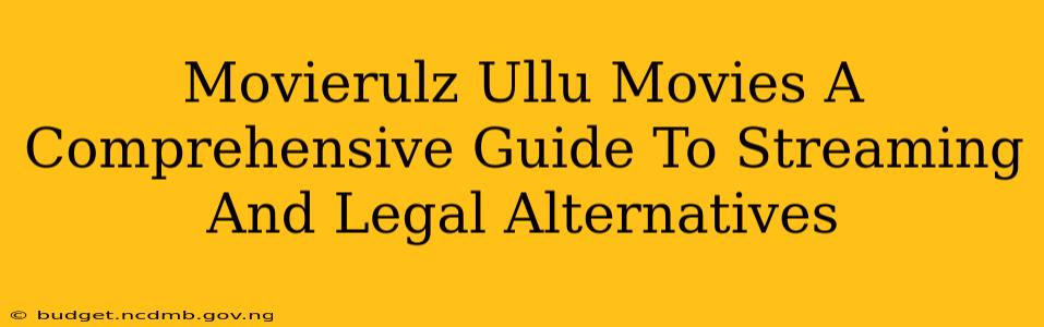 Movierulz Ullu Movies A Comprehensive Guide To Streaming And Legal Alternatives