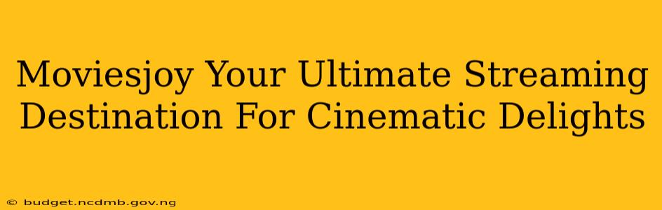 Moviesjoy Your Ultimate Streaming Destination For Cinematic Delights