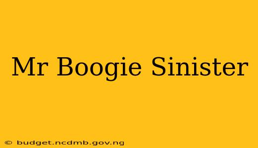 Mr Boogie Sinister