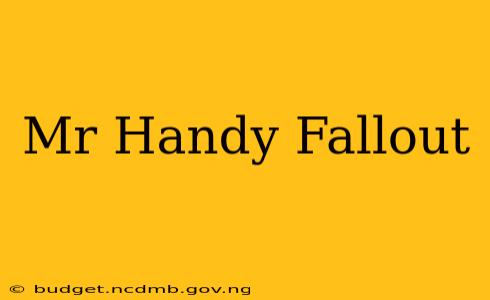 Mr Handy Fallout