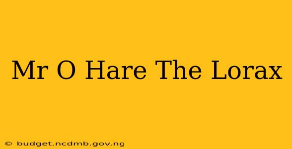Mr O Hare The Lorax