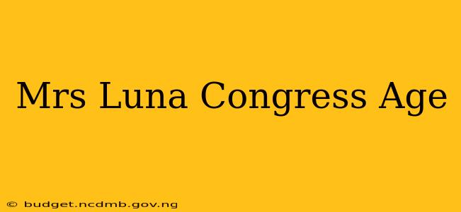 Mrs Luna Congress Age