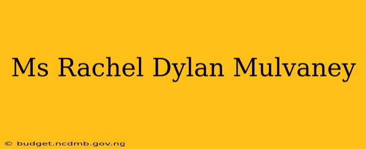 Ms Rachel Dylan Mulvaney