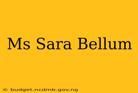 Ms Sara Bellum