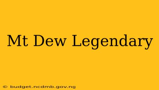 Mt Dew Legendary