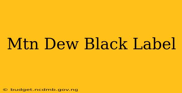 Mtn Dew Black Label