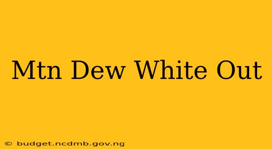 Mtn Dew White Out