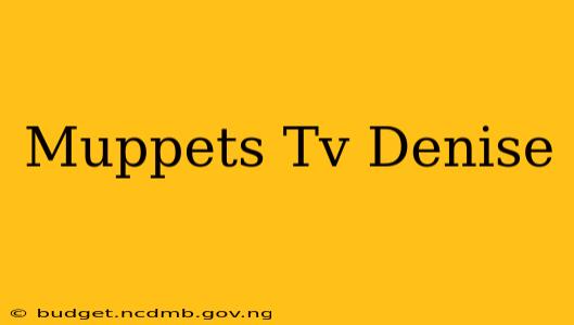 Muppets Tv Denise