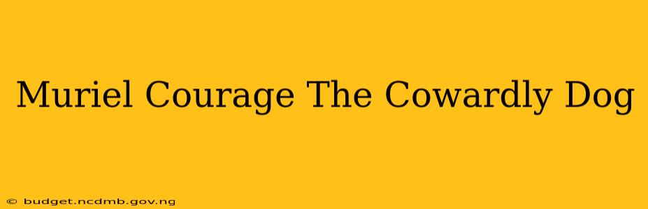 Muriel Courage The Cowardly Dog