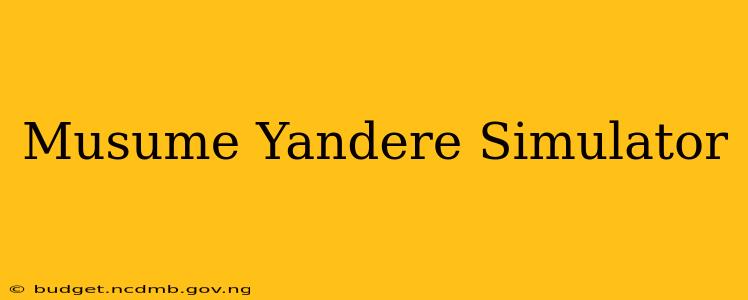 Musume Yandere Simulator