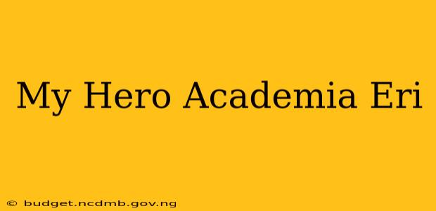 My Hero Academia Eri