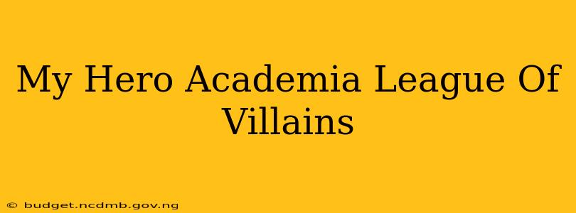 My Hero Academia League Of Villains