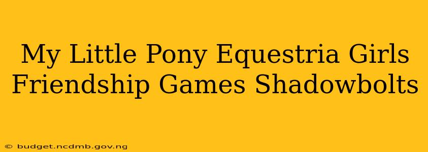 My Little Pony Equestria Girls Friendship Games Shadowbolts