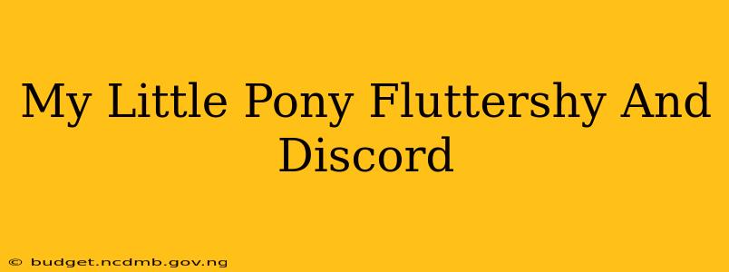 My Little Pony Fluttershy And Discord