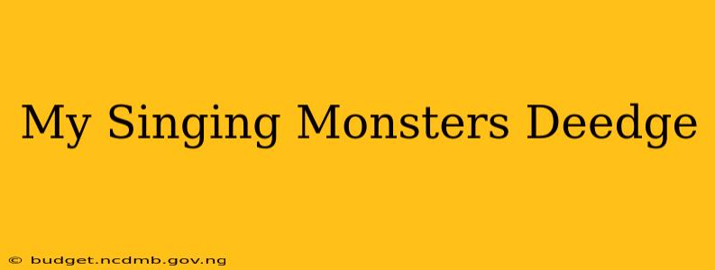 My Singing Monsters Deedge