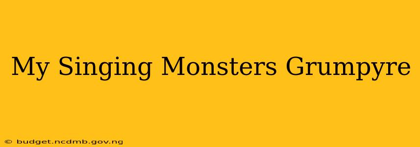 My Singing Monsters Grumpyre