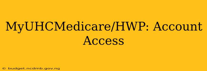 MyUHCMedicare/HWP: Account Access