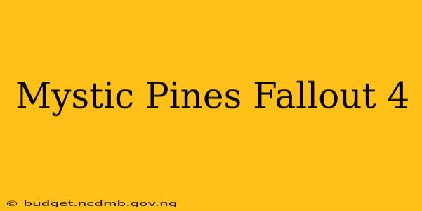 Mystic Pines Fallout 4