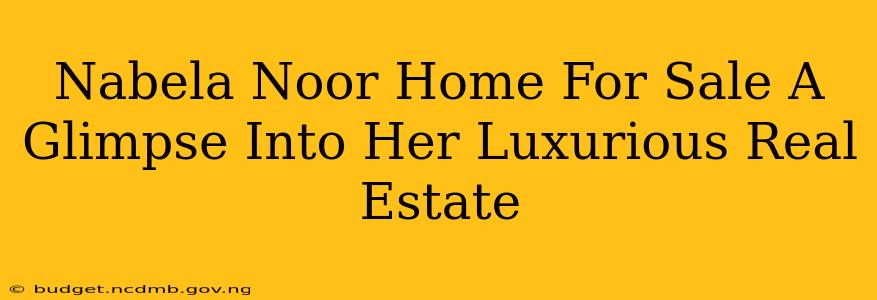 Nabela Noor Home For Sale A Glimpse Into Her Luxurious Real Estate