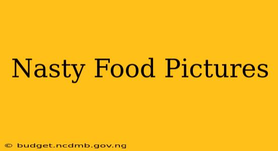 Nasty Food Pictures