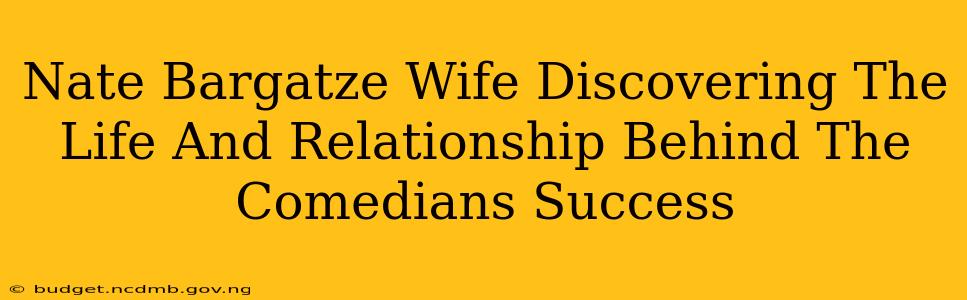 Nate Bargatze Wife Discovering The Life And Relationship Behind The Comedians Success