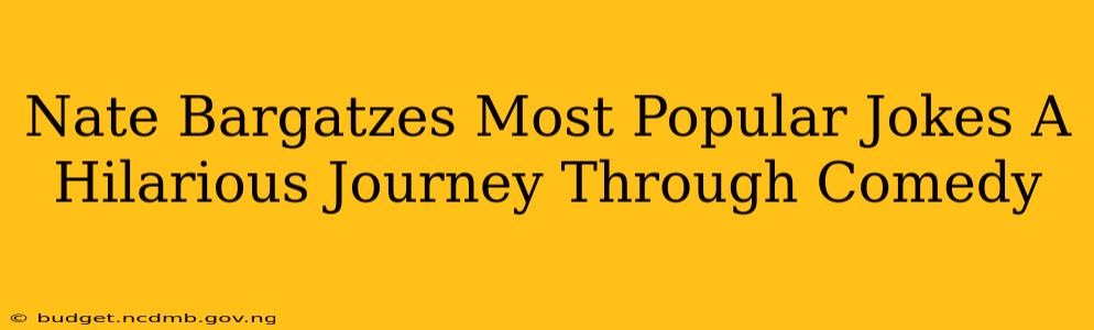 Nate Bargatzes Most Popular Jokes A Hilarious Journey Through Comedy