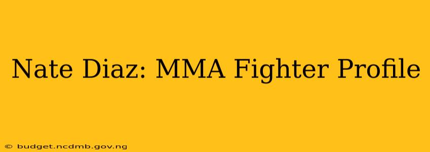 Nate Diaz: MMA Fighter Profile