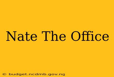 Nate The Office