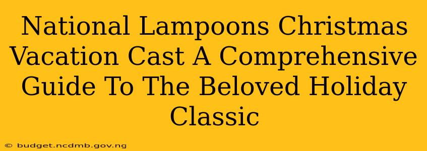 National Lampoons Christmas Vacation Cast A Comprehensive Guide To The Beloved Holiday Classic