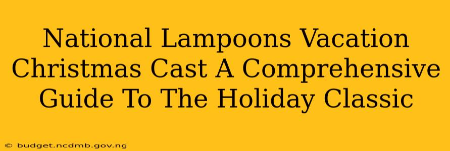 National Lampoons Vacation Christmas Cast A Comprehensive Guide To The Holiday Classic
