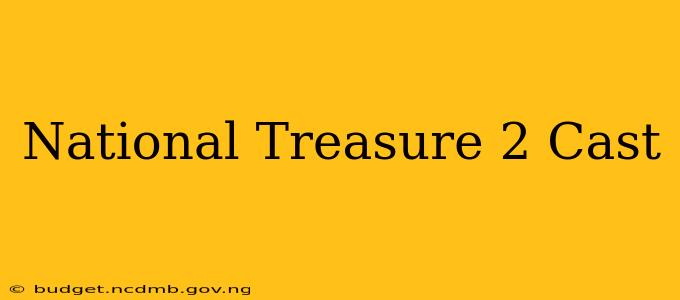National Treasure 2 Cast
