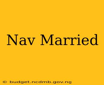Nav Married