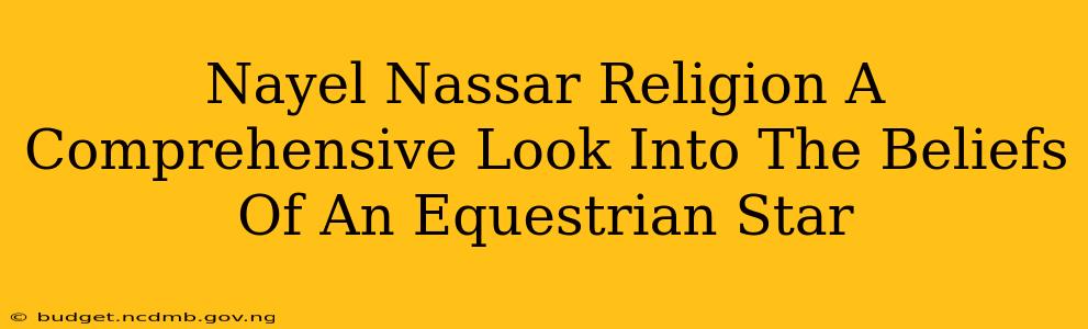 Nayel Nassar Religion A Comprehensive Look Into The Beliefs Of An Equestrian Star