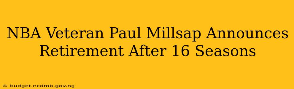 NBA Veteran Paul Millsap Announces Retirement After 16 Seasons